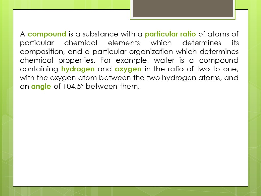 A compound is a substance with a particular ratio of atoms of particular chemical